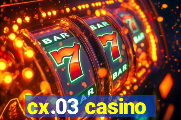 cx.03 casino